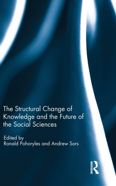 The Structural Change of Knowledge and the Future of the Social Sciences, Hardback Book