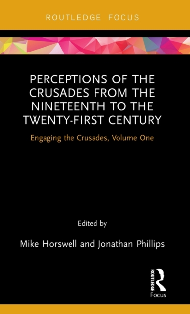 Perceptions of the Crusades from the Nineteenth to the Twenty-First Century : Engaging the Crusades, Volume One, Hardback Book