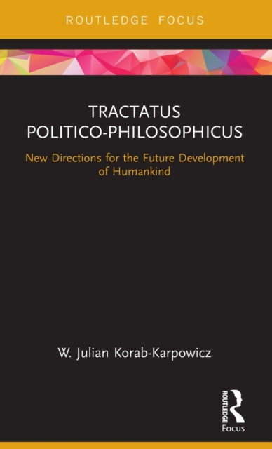 Tractatus Politico-Philosophicus : New Directions for the Future Development of Humankind, Hardback Book