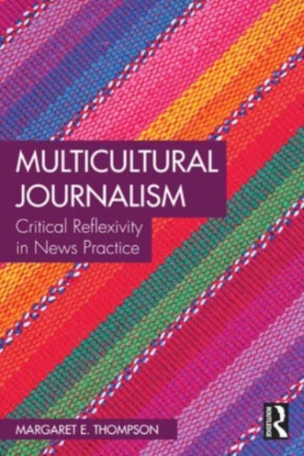 Multicultural Journalism : Critical Reflexivity in News Practice, Paperback / softback Book