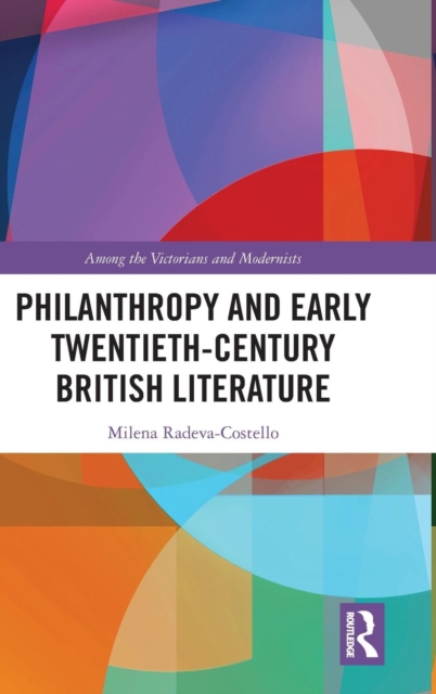 Philanthropy and Early Twentieth-Century British Literature, Hardback Book