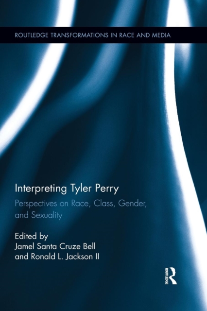 Interpreting Tyler Perry : Perspectives on Race, Class, Gender, and Sexuality, Paperback / softback Book