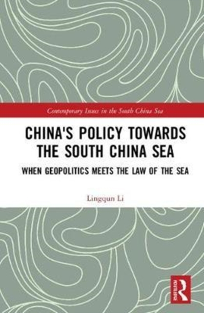 China's Policy towards the South China Sea : When Geopolitics Meets the Law of the Sea, Hardback Book