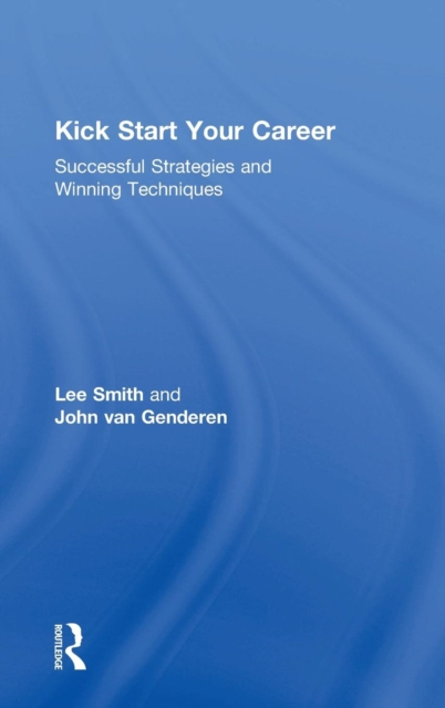 Kick Start Your Career : Successful Strategies and Winning Techniques, Hardback Book