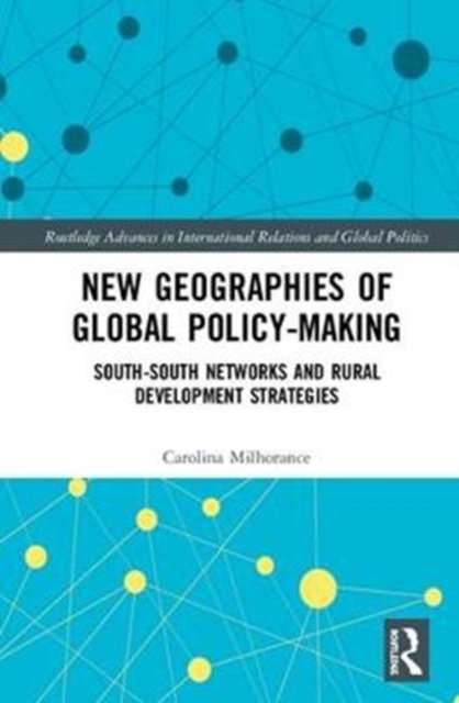 New Geographies of Global Policy-Making : South-South Networks and Rural Development Strategies, Hardback Book