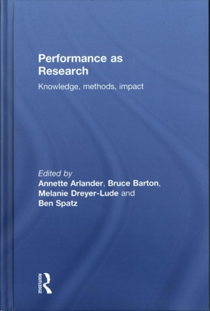 Performance as Research : Knowledge, methods, impact, Hardback Book