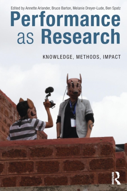 Performance as Research : Knowledge, methods, impact, Paperback / softback Book