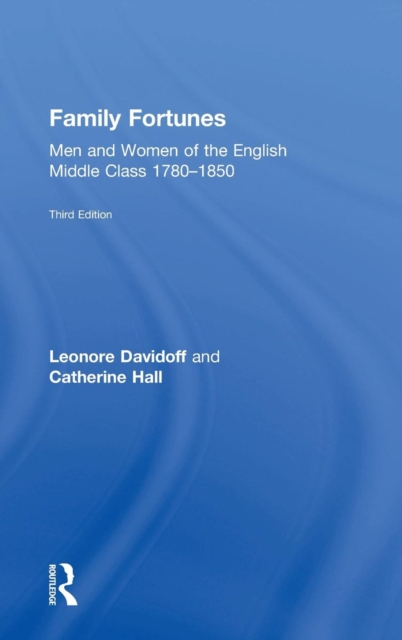 Family Fortunes : Men and Women of the English Middle Class 1780–1850, Hardback Book