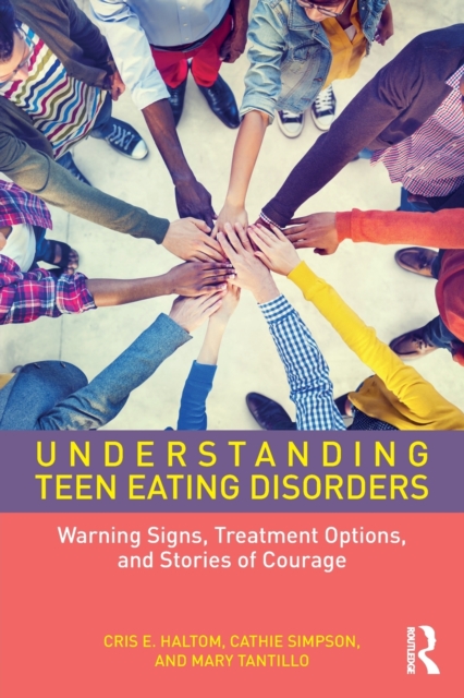 Understanding Teen Eating Disorders : Warning Signs, Treatment Options, and Stories of Courage, Paperback / softback Book
