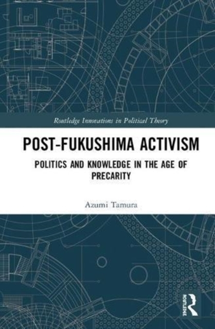 Post-Fukushima Activism : Politics and Knowledge in the Age of Precarity, Hardback Book