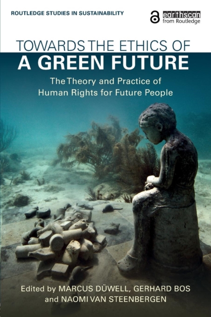 Towards the Ethics of a Green Future : The Theory and Practice of Human Rights for Future People, Paperback / softback Book