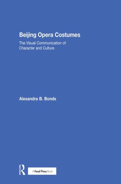 Beijing Opera Costumes : The Visual Communication of Character and Culture, Hardback Book