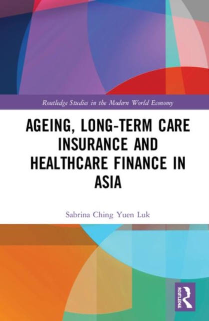 Ageing, Long-term Care Insurance and Healthcare Finance in Asia, Hardback Book
