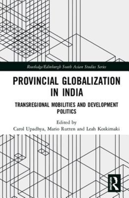 Provincial Globalization in India : Transregional Mobilities and Development Politics, Hardback Book