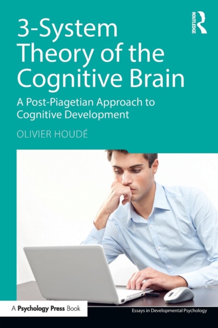 3-System Theory of the Cognitive Brain : A Post-Piagetian Approach to Cognitive Development, Paperback / softback Book