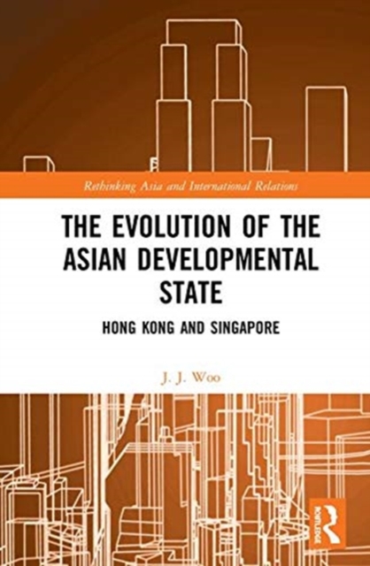 The Evolution of the Asian Developmental State : Hong Kong and Singapore, Hardback Book