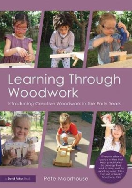 Learning Through Woodwork : Introducing Creative Woodwork in the Early Years, Paperback / softback Book