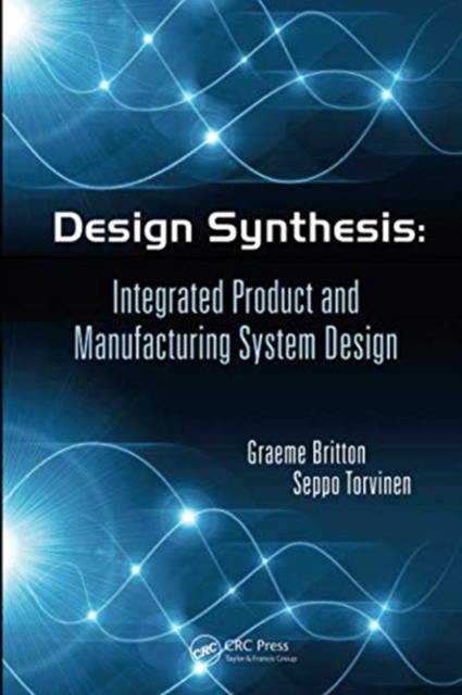 Design Synthesis : Integrated Product and Manufacturing System Design, Paperback / softback Book