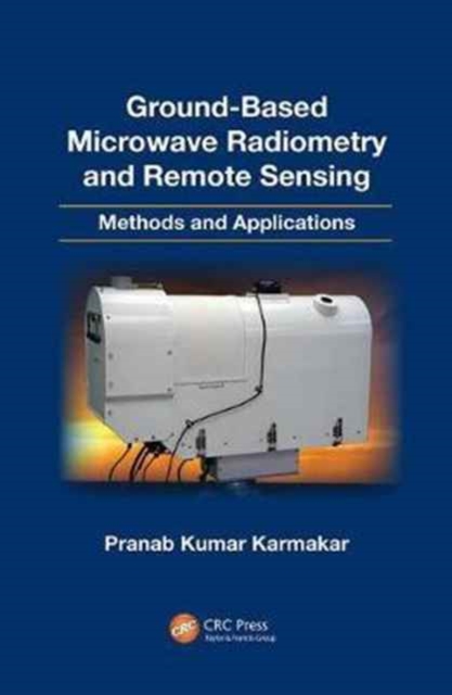 Ground-Based Microwave Radiometry and Remote Sensing : Methods and Applications, Paperback / softback Book