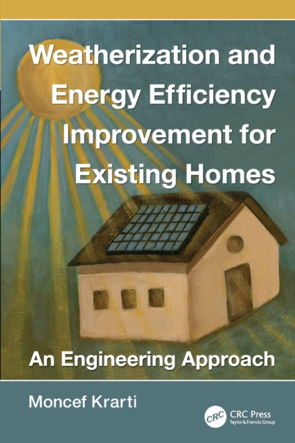 Weatherization and Energy Efficiency Improvement for Existing Homes : An Engineering Approach, Paperback / softback Book