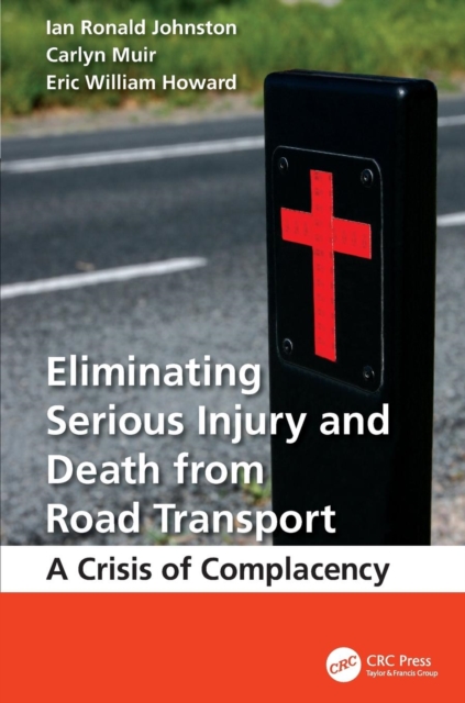 Eliminating Serious Injury and Death from Road Transport : A Crisis of Complacency, Paperback / softback Book