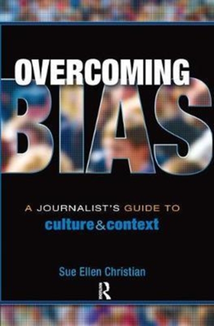 Overcoming Bias : A Journalist's Guide to Culture & Context, Hardback Book