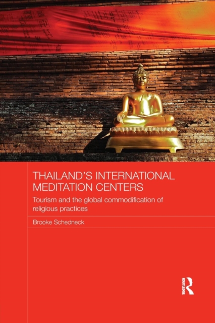 Thailand's International Meditation Centers : Tourism and the Global Commodification of Religious Practices, Paperback / softback Book