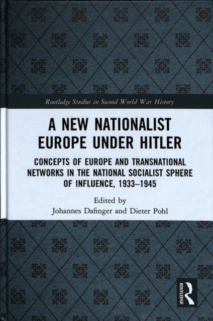 A New Nationalist Europe Under Hitler : Concepts of Europe and Transnational Networks in the National Socialist Sphere of Influence, 1933–1945, Hardback Book