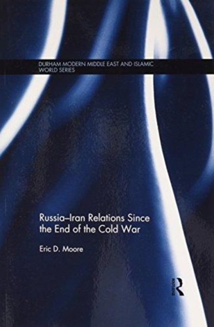Russia-Iran Relations Since the End of the Cold War, Paperback / softback Book