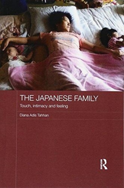 The Japanese Family : Touch, Intimacy and Feeling, Paperback / softback Book