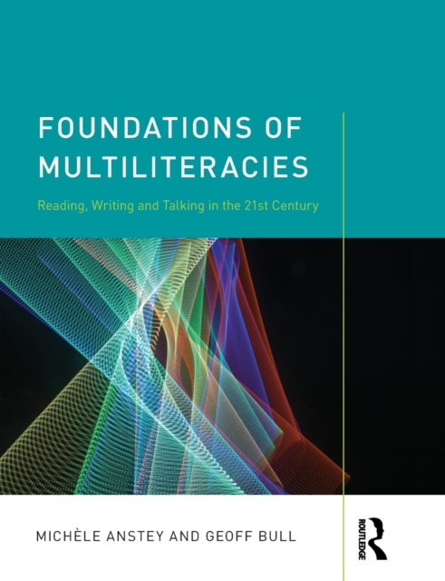 Foundations of Multiliteracies : Reading, Writing and Talking in the 21st Century, Paperback / softback Book