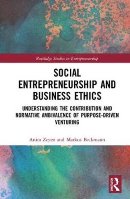 Social Entrepreneurship and Business Ethics : Understanding the Contribution and Normative Ambivalence of Purpose-driven Venturing, Hardback Book