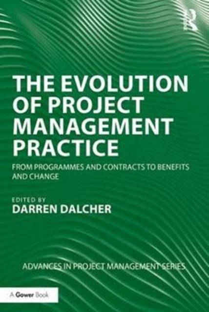 The Evolution of Project Management Practice : From Programmes and Contracts to Benefits and Change, Paperback / softback Book