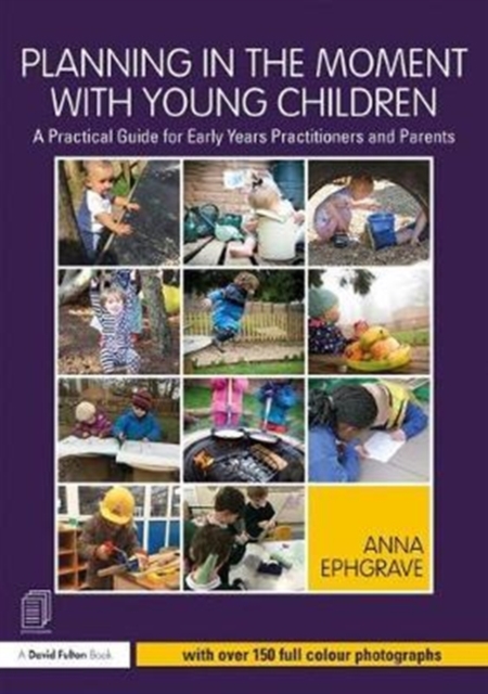 Planning in the Moment with Young Children : A Practical Guide for Early Years Practitioners and Parents, Paperback / softback Book