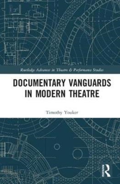 Documentary Vanguards in Modern Theatre, Hardback Book