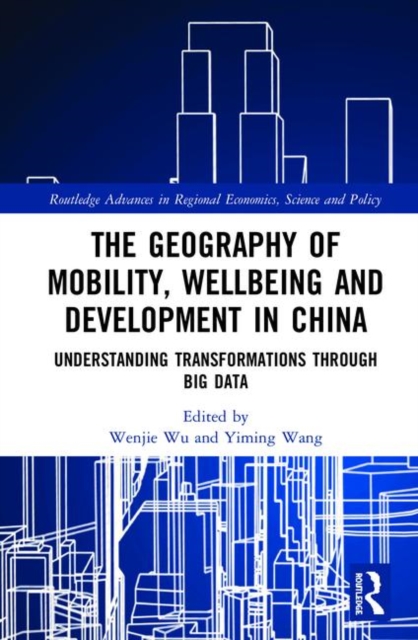 The Geography of Mobility, Wellbeing and Development in China : Understanding Transformations Through Big Data, Hardback Book