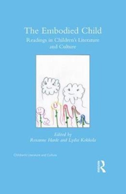 The Embodied Child : Readings in Children’s Literature and Culture, Hardback Book