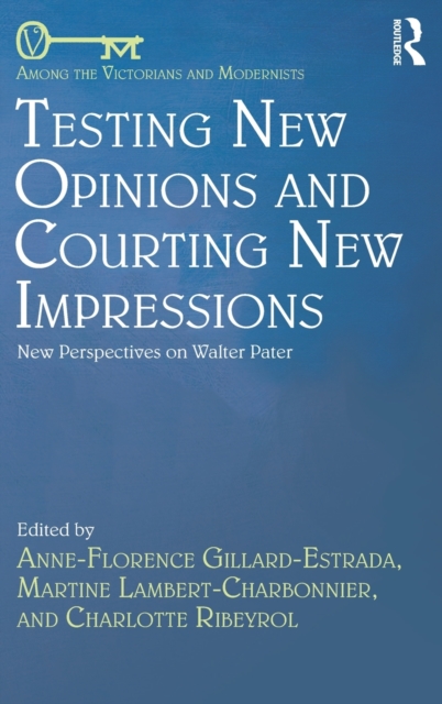 Testing New Opinions and Courting New Impressions : New Perspectives on Walter Pater, Hardback Book