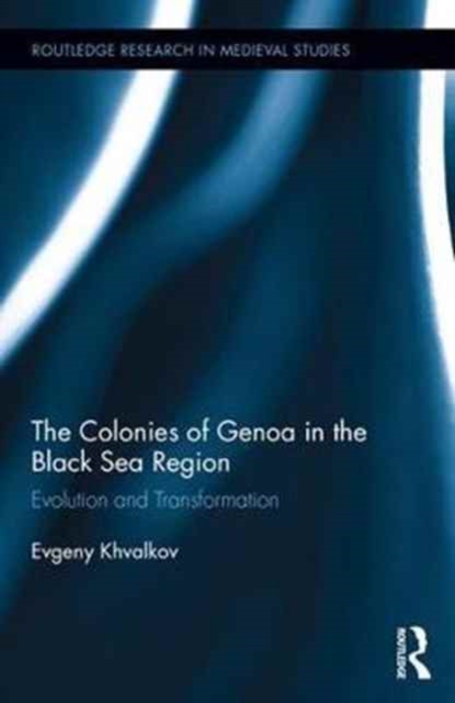 The Colonies of Genoa in the Black Sea Region : Evolution and Transformation, Hardback Book