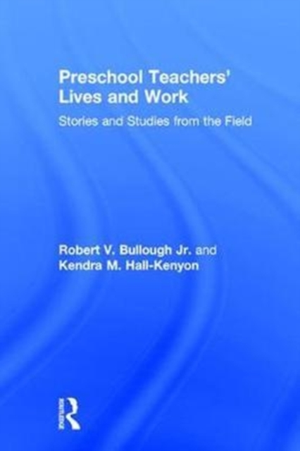 Preschool Teachers’ Lives and Work : Stories and Studies from the Field, Hardback Book