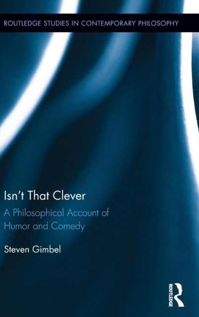 Isn’t that Clever : A Philosophical Account of Humor and Comedy, Hardback Book