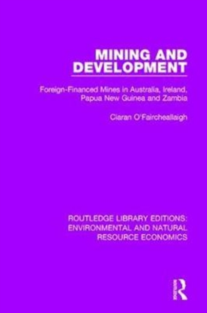 Mining and Development : Foreign-Financed Mines in Australia, Ireland, Papua New Guinea and Zambia, Hardback Book