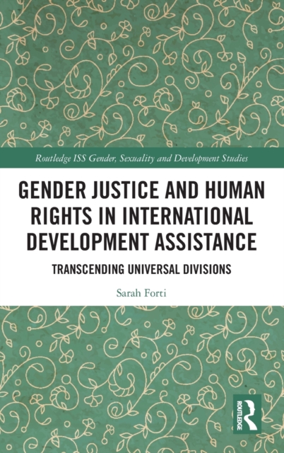 Gender Justice and Human Rights in International Development Assistance : Transcending Universal Divisions, Hardback Book