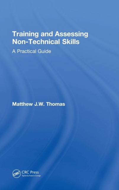 Training and Assessing Non-Technical Skills : A Practical Guide, Hardback Book