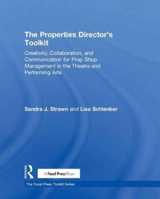 The Properties Director's Toolkit : Managing a Prop Shop for Theatre, Hardback Book