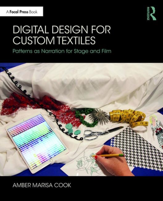 Digital Design for Custom Textiles : Patterns as Narration for Stage and Film, Paperback / softback Book
