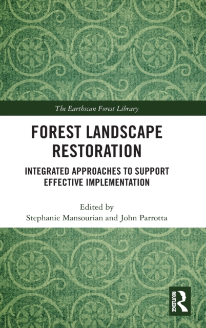 Forest Landscape Restoration : Integrated Approaches to Support Effective Implementation, Hardback Book