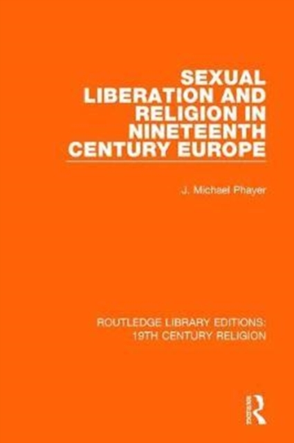 Sexual Liberation and Religion in Nineteenth Century Europe, Hardback Book