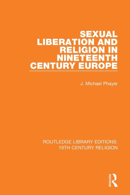 Sexual Liberation and Religion in Nineteenth Century Europe, Paperback / softback Book