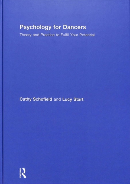 Psychology for Dancers : Theory and Practice to Fulfil Your Potential, Hardback Book